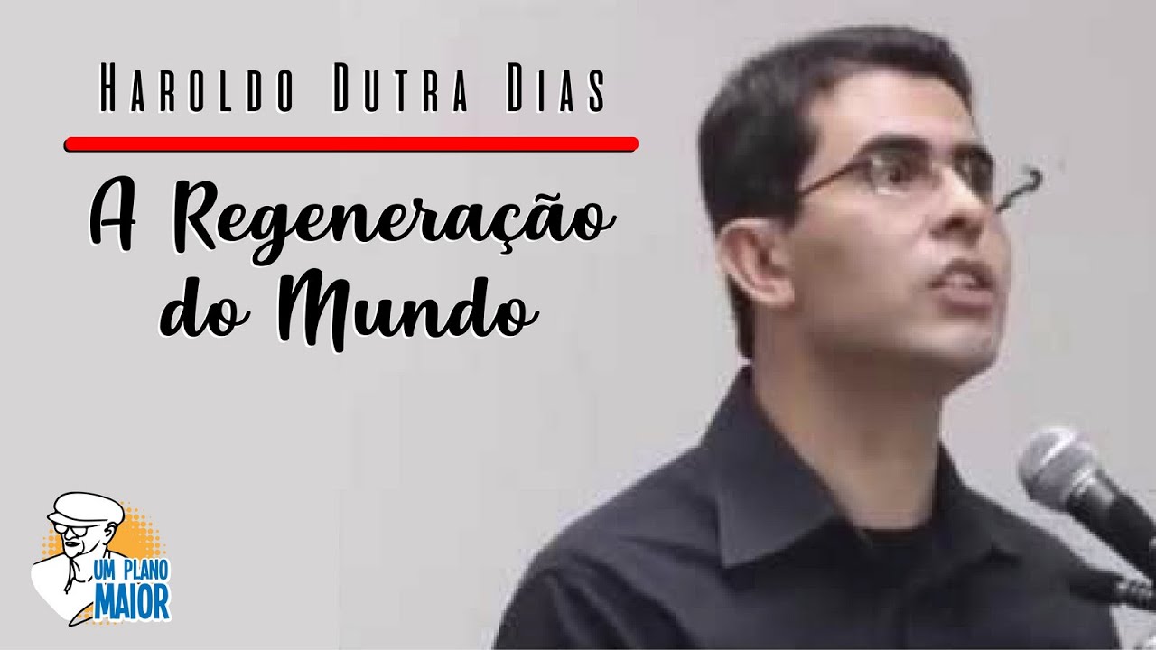 Haroldo Dutra Dias: A Regeneração do Mundo