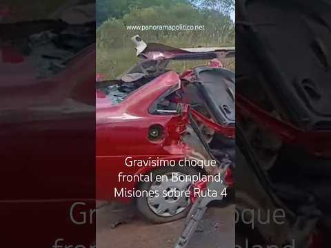 Grave choque frontal en Bonpland, Misiones sobre Ruta 4. #noticias #misionesargentina #accidentes