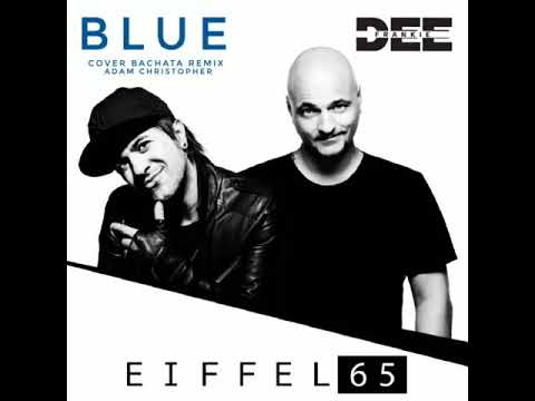 Eiffel 65 - Blue (Dj Frankie Dee Bachata Remix) (2019)
