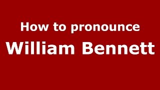 How to pronounce William Bennett
