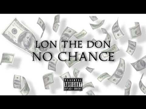 Lon The Don-No Chance ft.Mcb Ant