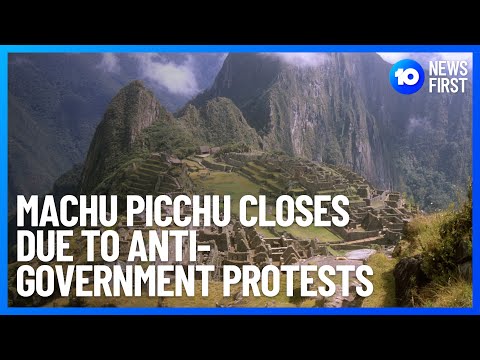 Machu Picchu Closes Over Anti-Government Protests l 10 News First