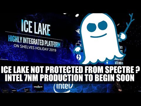 Intel Ice Lake Not Protected From Spectre ? | Intel 7nm Production to Begin Soon Video