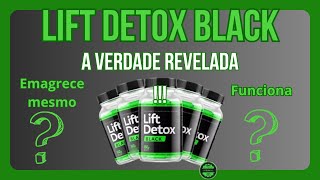 ????Lift Detox Black FUNCIONA Descubra a VERDADE sobre este Suplemento Natural!