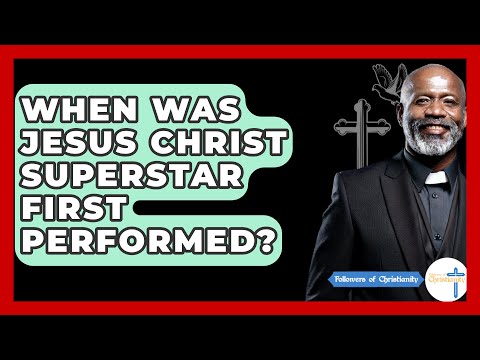 When Was Jesus Christ Superstar First Performed? - Followers Of Christianity