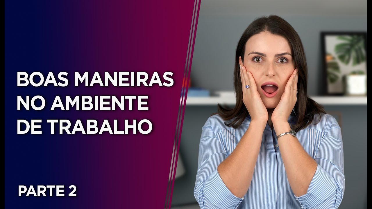 Como se comportar no ambiente de trabalho? (Parte 2) | Boas Maneiras