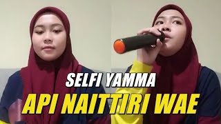 Download lagu Selfi Yamma - Api Naittiri Wae | Suaranya bikin ketagihan. mp3