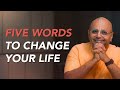 Five Words To Change Your Life GaurGopalDas