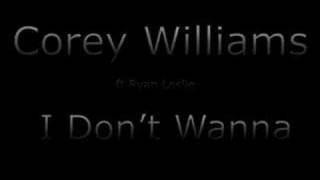 Corey Williams Ft. Ryan Leslie - I Don&#39;t Wanna