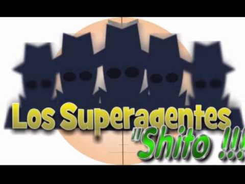 Los Superagentes - shito !!! -