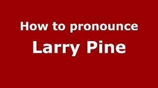 How to pronounce Larry Pine