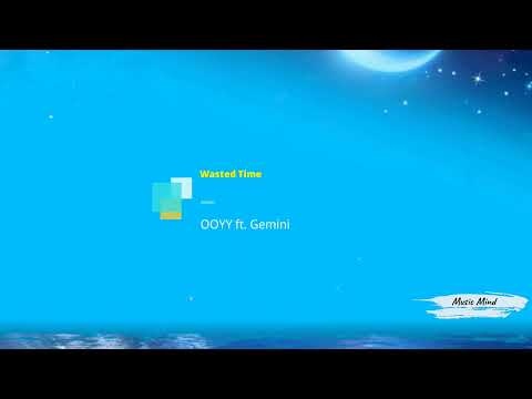 Ooyy ft.Gemini - Wested Time [Music Mind]