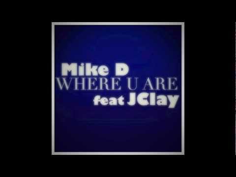 Mike D - Where U Are feat. JClay (Audio)