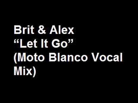 Brit & Alex - Let It Go (Moto Blanco Club Mix)