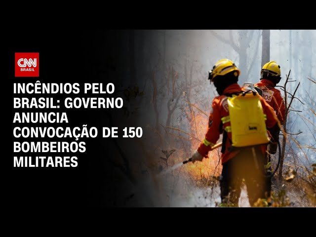 Incêndios pelo Brasil: Governo anuncia convocação de 150 bombeiros militares | CNN ARENA