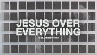 Jesus Over Everything (Feat. Andrew Holt) // The Belonging Co