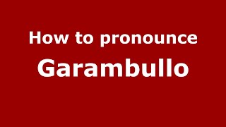 How to pronounce Garambullo