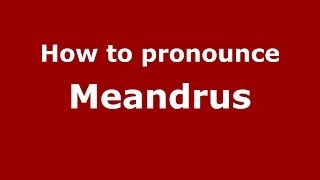 How to pronounce Meandrus