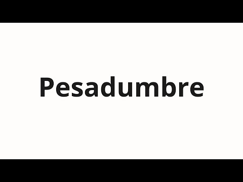 How to pronounce Pesadumbre