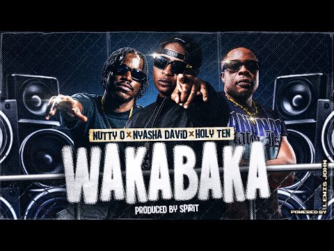 Nutty O x Nyasha David x Holy ten - wakabaka (Official audio)