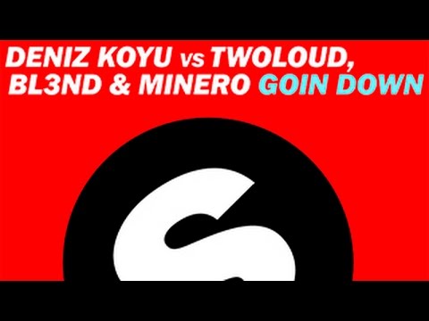 Deniz Koyu vs twoloud, Bl3nd & Minero - Goin Down (Original Remix)