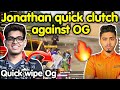 Jonathan quick clutch against OG 😲 Godlike vs Og Wsb 4v4 fight 🇮🇳