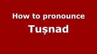 How to pronounce Tușnad
