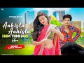Aahista Aahista Hum Tumhare Hue Cute Crush Love Story Saaj Bhatt Shoaib Ibrahim Montoo Bhatia