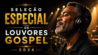 TOP LOUVORES GOSPEL 2026 - Os Louvores Que Fazem Qualquer Um Chorar