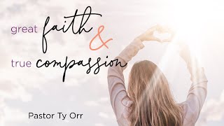 Great Faith and True Compassion