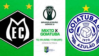 MIXTO X GOIATUBA | SÉRIE D DO CAMPEONATO BRASILEIRO 2026