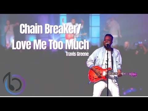 Travis Greene-Chain Breaker/Love Me Too Much