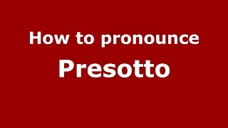 How to pronounce Presotto
