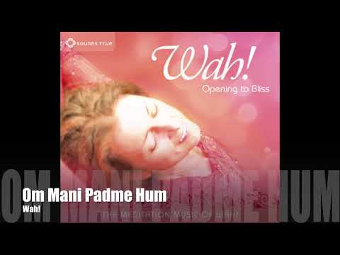 Wah! OPENING TO BLISS - Om Mani Padme Hum