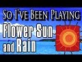So I've Been Playing: Flower, Sun, and Rain ...