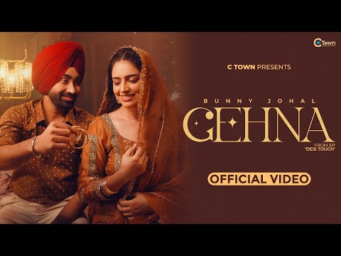 Gehna (Official Video) | Bunny Johal | Desi Touch | Hasanpreet Kaur | Honey Dhillon | C Town
