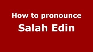 How to pronounce Salah Edin