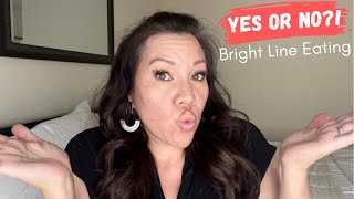 Is Bright Line Eating sustainable for the long term? Am I even doing Bright Line Eating?