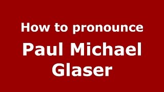 How to pronounce Paul Michael Glaser