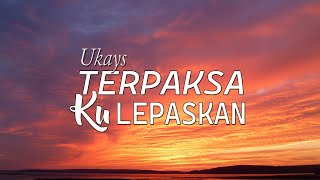 Download lagu Ukays - Terpaksa Ku Lepaskan (Lirik Video) mp3