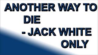 Another Way To Die - Jack White (ONLY)