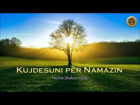 kujdesuni për Namazin { hutbe} hoxhë shaban Tolaj ( Allahu e ruajtë)