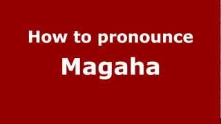 How to pronounce Magaha