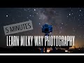 Learn Milky Way Photography in 5 Minutes!