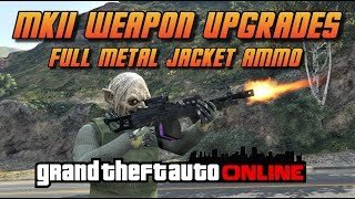 GTA Online[GTA5] MK II Weapon Upgrades  - Full Metal Jacket Ammo