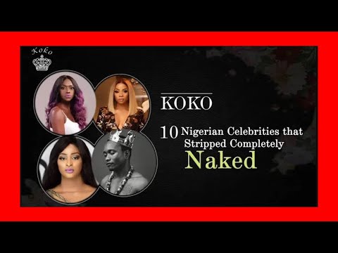 10 Nigerian Celebrities That Stripped Completely Naked Video