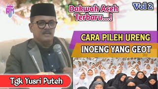 Download lagu Dakwah Aceh Terbaru •| Cara Pileh Ureng Inoeng Yang Geot •| Tgk Yusri Puteh mp3