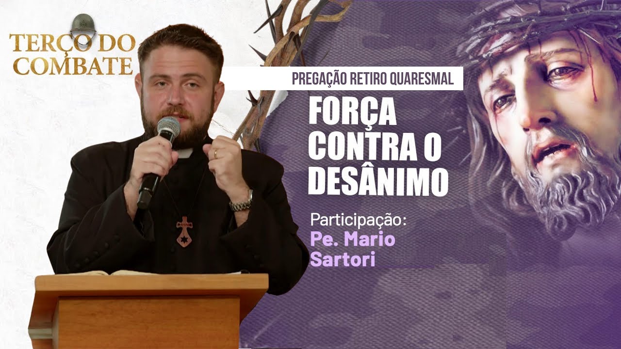 Força contra o Desânimo | Pregação #30 - Pe. Mario Sartori #retiroquaresmalhesed