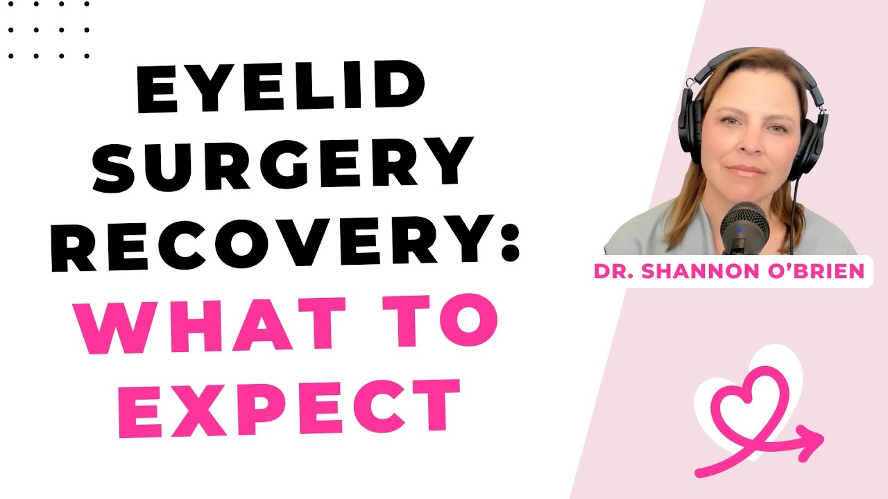 Eyelid Surgery Recovery: What to Expect [Shannon O'Brien, MD, Portland]