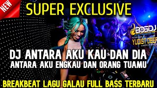 Download lagu SUPER EXCLUSIVE - DJ Antara Aku Kau Dan Dia Breakbeat Galau Full Bass Feat @microstrategy9121 mp3